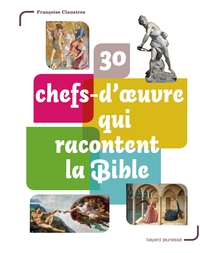 30 CHEFS-D'OEUVRE QUI RACONTENT LA BIBLE