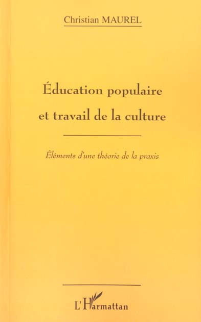 EDUCATION POPULAIRE ET TRAVAIL DE LA CULTURE - ELEMENTS D'UNE THEORIE DE LA PRAXIS