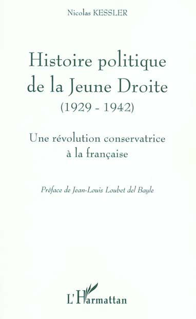 HISTOIRE POLITIQUE DE LA JEUNE DROITE (1929-1942) - UNE REVOLUTION CONSERVATRICE A LA FRANCAISE