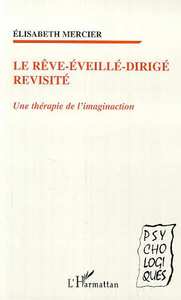 LE REVE-EVEILLE-DIRIGE REVISITE - UNE THERAPIE DE L'IMAGINACTION