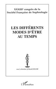 LES DIFFERENTS MODES D'ETRE AU TEMPS - XXXIIIE CONGRES DE LA SOCIETE FRANCAISE DE SOPHROLOGIE