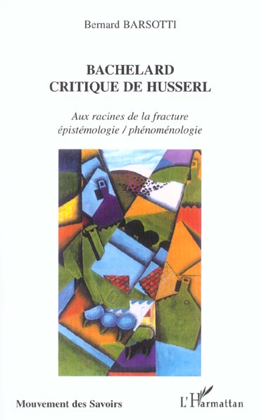 BACHELARD CRITIQUE DE HUSSERL - AUX RACINES DE LA FRACTURE EPISTEMOLOGIE / PHENOMENOLOGIE