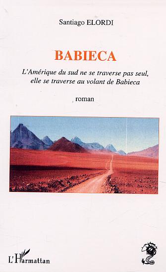 BABIECA - L'AMERIQUE DU SUD NE SE TRAVERS PAS SEUL, ELLE SE TRAVERSE AU VOLANT DE BABIECA