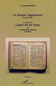 LA LANGUE EGYPTIENNE AU MOYEN-AGE - LE MANUSCRIT COPTE 44 DE PARIS DE LA BIBLIOTHEQUE NATIONALE DE F