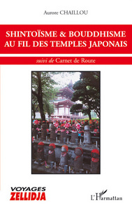 SHINTOISME ET BOUDDHISME AU FIL DES TEMPLES JAPONAIS - SUIVI DE CARNET DE ROUTE