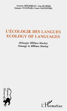 ECOLOGIE DES LANGUES - ECOLOGY OF LANGUAGES - MELANGES WILLIMA MACKEY - HOMAGE TO WILLIAM MACKEY