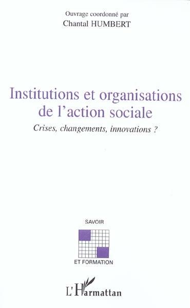 INSTITUTIONS ET ORGANISATIONS DE L'ACTION SOCIALE - CRISES, CHANGEMENTS, INNOVATIONS ?