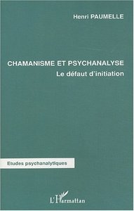 CHAMANISME ET PSYCHANALYSE - LE DEFAUT D'INITIATION