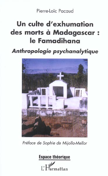 UN CULTE D'EXHUMATION DES MORTS A MADAGASCAR : LE FAMADIHANA - ANTHROPOLOGIE PSYCHANALYTIQUE
