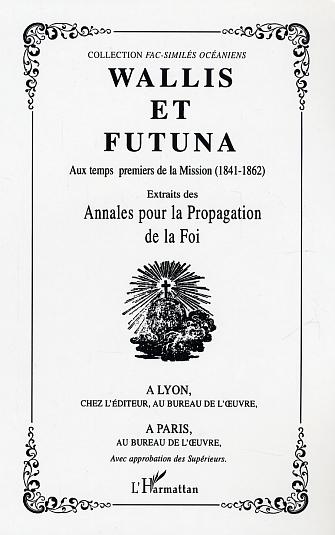 WALLIS ET FUTUNA - AUX TEMPS PREMIERS DE LA MISSION (1841-1862) - EXTRAITS DES ANNALES POUR LA PROPA