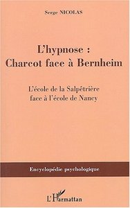 L'HYPNOSE - CHARCOT FACE A BERNHEIM - L'ECOLE DE LA SALPETRIERE FACE A L'ECOLE DE NANCY