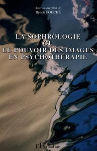 LA SOPHROLOGIE OU LE POUVOIR DES IMAGES EN PSYCHOTHERAPIE