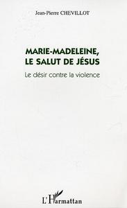 MARIE-MADELEINE, LE SALUT DE JESUS - LE DESIR CONTRE LA VIOLENCE