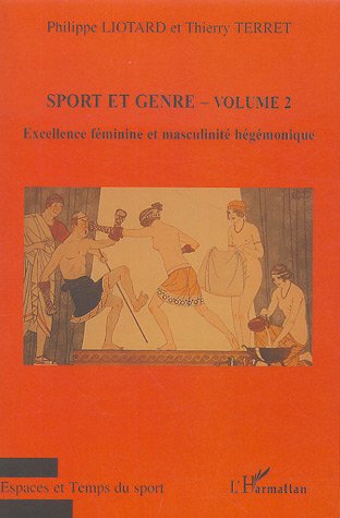 SPORT ET GENRE (VOLUME 2) - EXCELLENCE FEMININE ET MASCULINITE HEGEMONIQUE