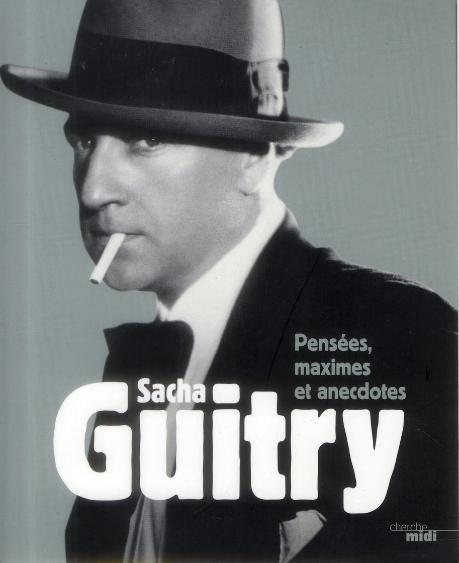 Sacha guitry, pensees, maximes et anecdotes (nouvelle edition)