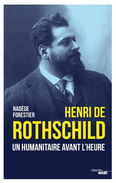 HENRI DE ROTHSCHILD - UN HUMANITAIRE AVANT L'HEURE