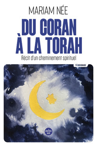 DU CORAN A LA TORAH - RECIT D'UN CHEMINEMENT SPIRITUEL