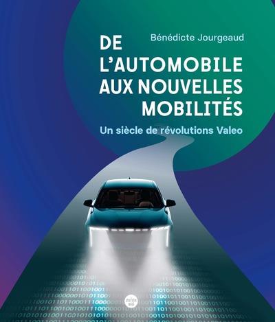 DE L AUTOMOBILE AUX NOUVELLES MOBILITES - UN SIECLE DE REVOLUTIONS VALEO