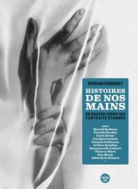 HISTOIRES DE NOS MAINS - EN 90 PORTRAITS ETONNES