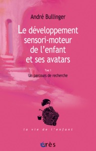 LE DEVELOPPEMENT SENSORI-MOTEUR DE L'ENFANT ET SES AVATARS TOME 1