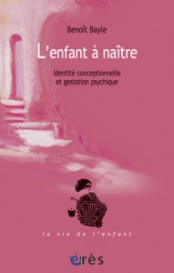 L'ENFANT A NAITRE - IDENTITE CONCEPTIONNELLE ET GESTATION PSYCHIQUE