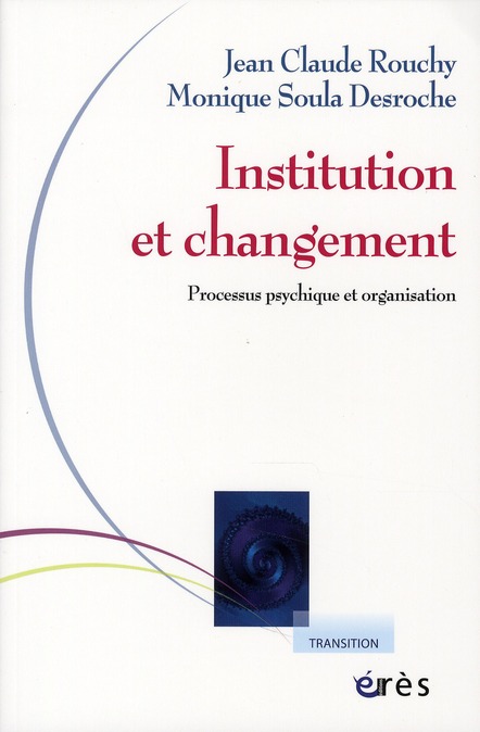 INSTITUTION ET CHANGEMENT - PROCESSUS PSYCHIQUE ET ORGANISATION