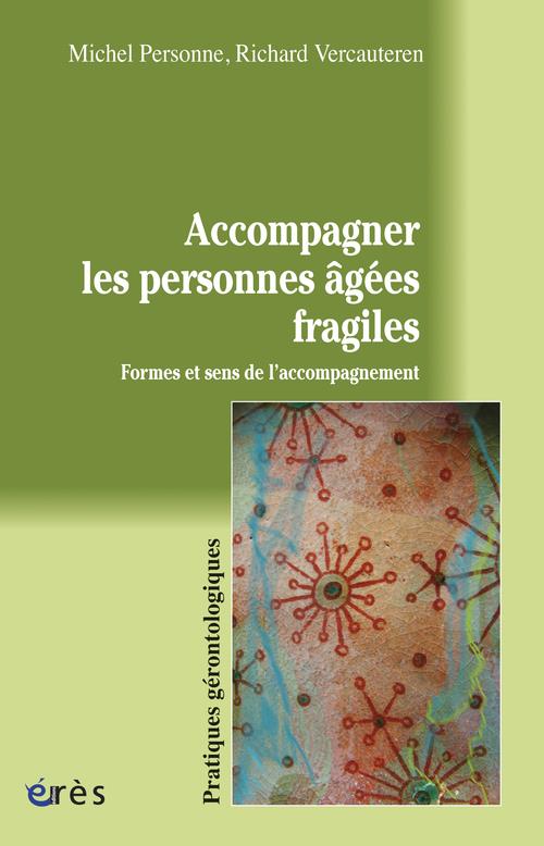 ACCOMPAGNER LES PERSONNES AGEES FRAGILES - FORMES ET SENS DE L'ACCOMPAGNEMENT
