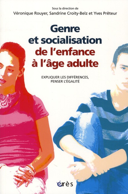 GENRE ET SOCIALISATION DE L'ENFANCE A L'AGE ADULTE - EXPLIQUER LES DIFFERENCE, PENSER L'EGALITE