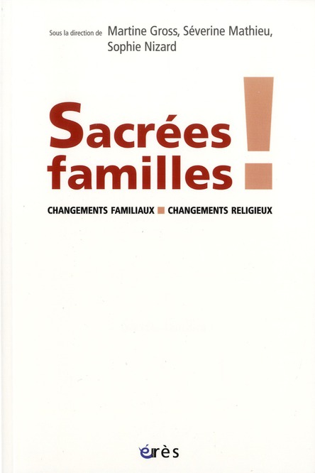 SACREES FAMILLES ! CHANGEMENTS FAMILIAUX, CHANGEMENTS RELIGIEUX