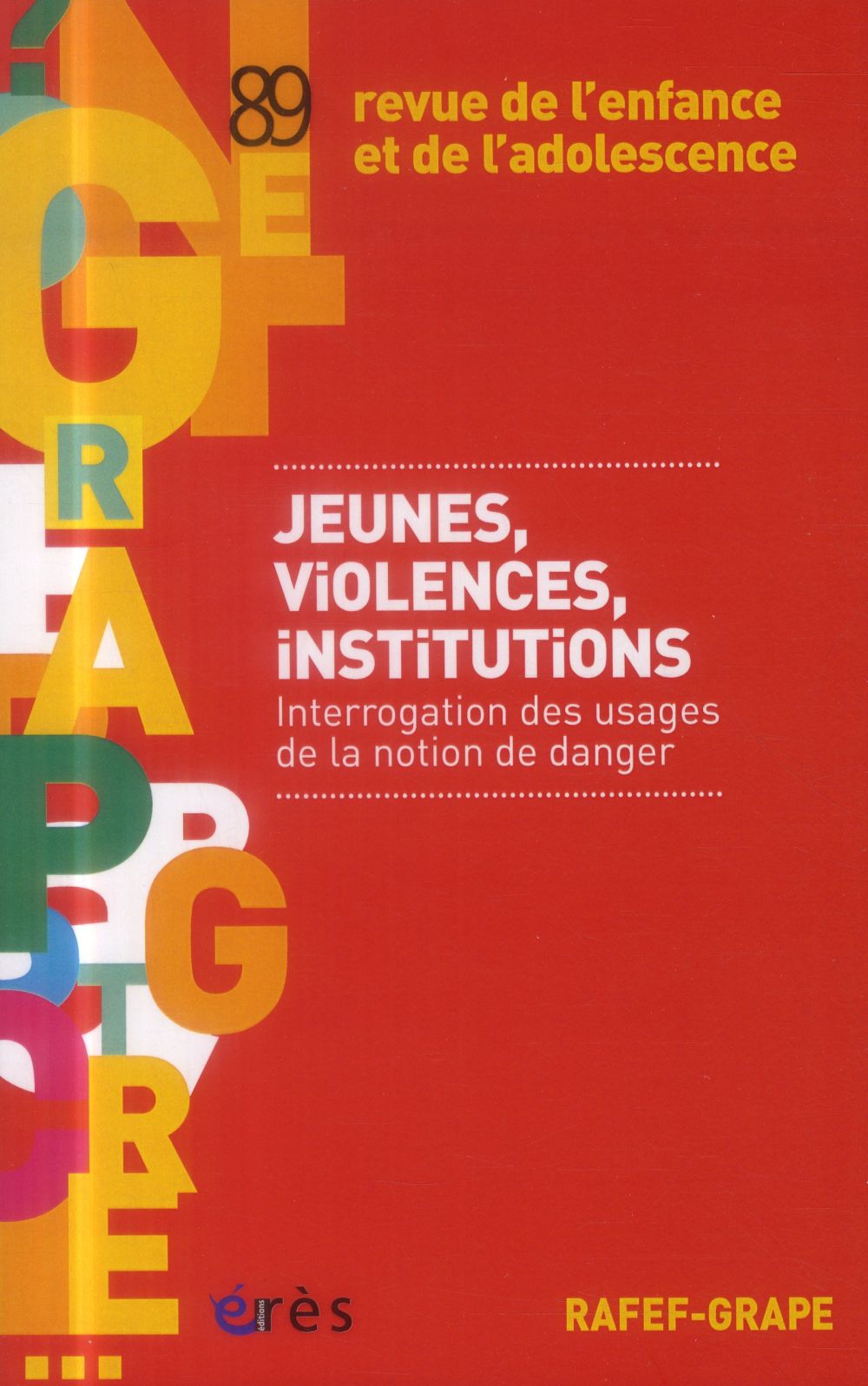RAFEF-GRAPE 089 - JEUNES, VIOLENCES, INSTITUTIONS - INTERROGATION DES USAGES DE LA NOTION DE DANGER