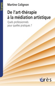 DE L'ART-THERAPIE A LA MEDIATION ARTISTIQUE - QUELS PROFESSIONNELS POUR QUELLES PRATIQUES ?