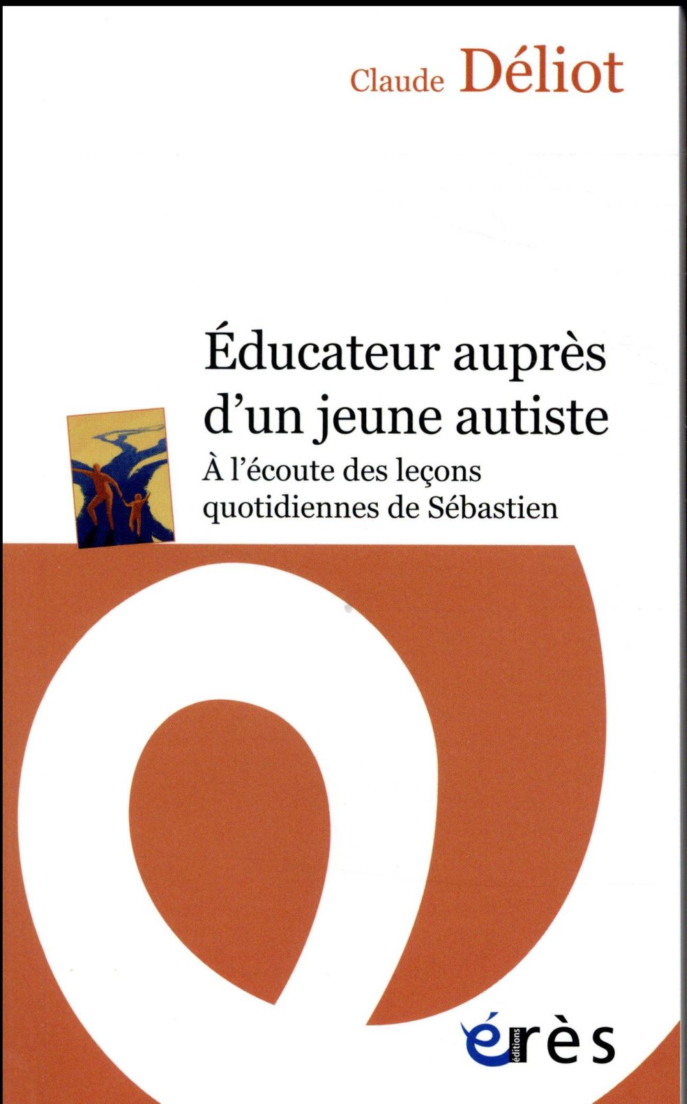 EDUCATEUR AUPRES D'UN JEUNE AUTISTE - A L'ECOUTE DES LECONS QUOTIDIENNES DE SEBASTIEN