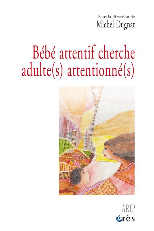 BEBE ATTENTIF CHERCHE ADULTE(S) ATTENTIONNE(S)