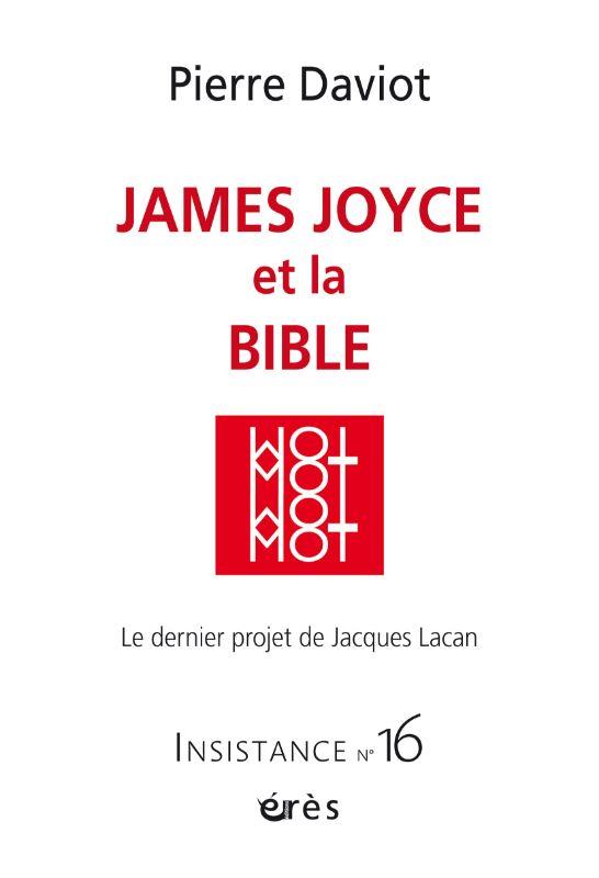 INSISTANCE 16 - JAMES JOYCE ET LA BIBLE - VOL16 - LE DERNIER PROJET DE JACQUES LACAN