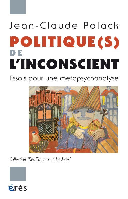 POLITIQUE(S) DE L'INCONSCIENT - ESSAIS POUR UNE METAPSYCHANALYSE
