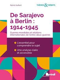 DE SARAJEVO A BERLIN (1914-1945) - LES DEUX GUERRES MONDIALES ET LES RELATIONS INTERNATIONALES DE L'
