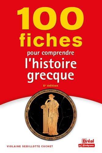 100 FICHES POUR COMPRENDRE L'HISTOIRE GRECQUE - 5E EDITION