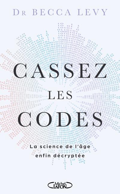 CASSEZ LES CODES - LA SCIENCE DE L'AGE ENFIN DECRYPTEE