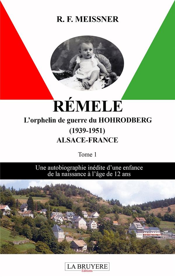 REMELE L'ORPHELIN DE GUERRE DU HOHRODBERG ALSACE -FRANCE (1939-1951 - TOME 1