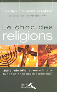 LE CHOC DES RELIGIONS JUIFS, CHRETIENS, MULSULMANS. LA COEXISTENCE EST-ELLE POSSIBLE?