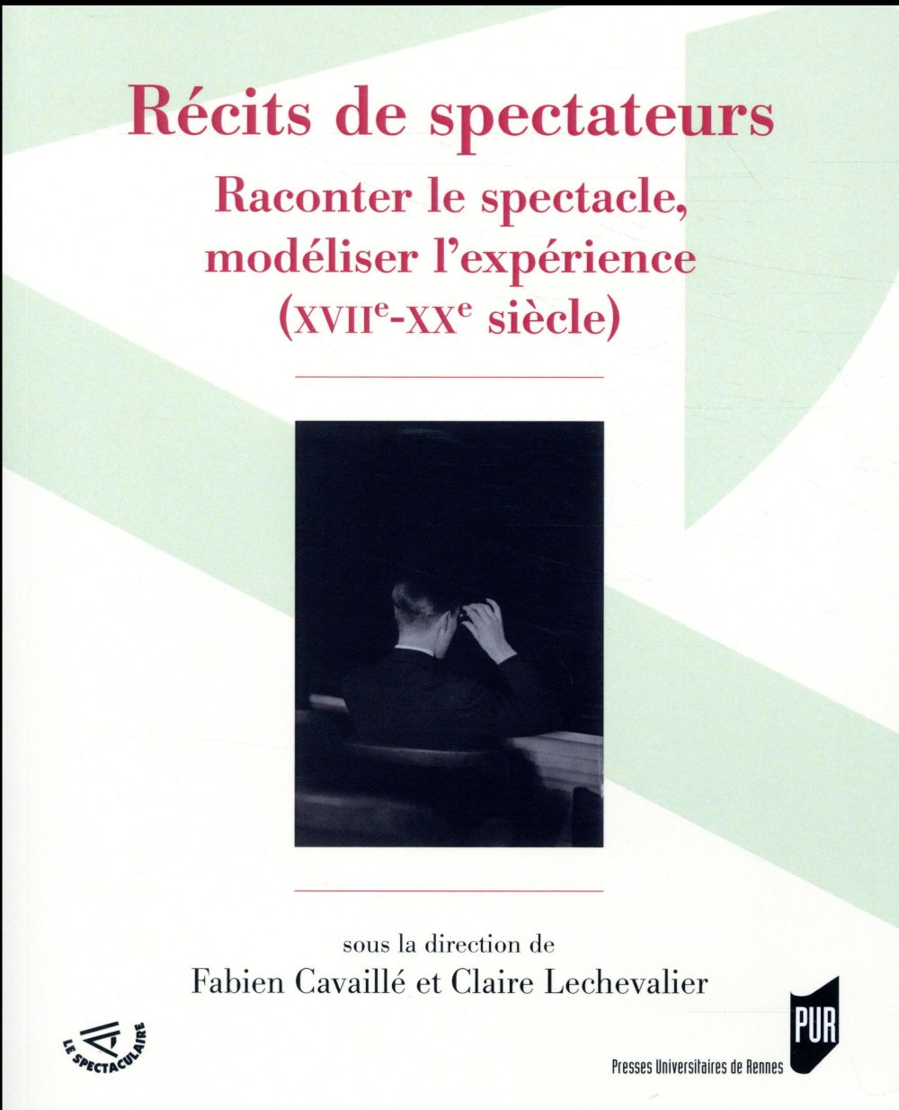 RECITS DE SPECTATEURS - RACONTER LE SPECTACLE, MODELISER L'EXPERIENCE (XVIIE-XXE SIECLE)