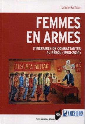 FEMMES EN ARMES - ITINERAIRES DE COMBATTANTES AU PEROU (1980-2010)