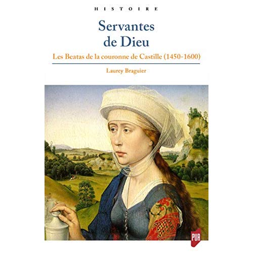 SERVANTES DE DIEU - LES BEATAS DE LA COURONNE DE CASTILLE (1450-1600). PREFACE D'ISABELLE POUTRIN