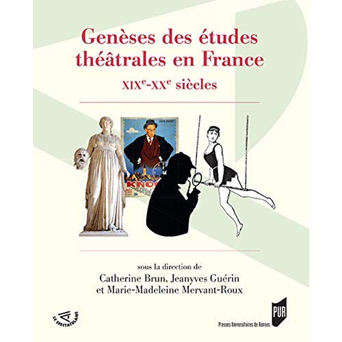 GENESES DES ETUDES THEATRALES EN FRANCE - XIXE-XXE SIECLES