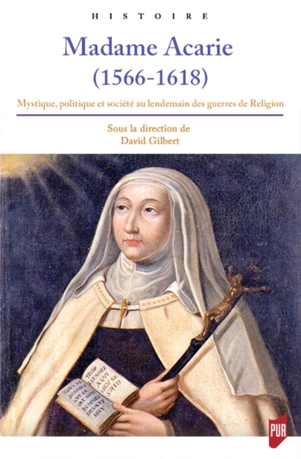 MADAME ACARIE (1566-1618) - MYSTIQUE, POLITIQUE ET SOCIETE AU LENDEMAIN DES GUERRES DE RELIGION