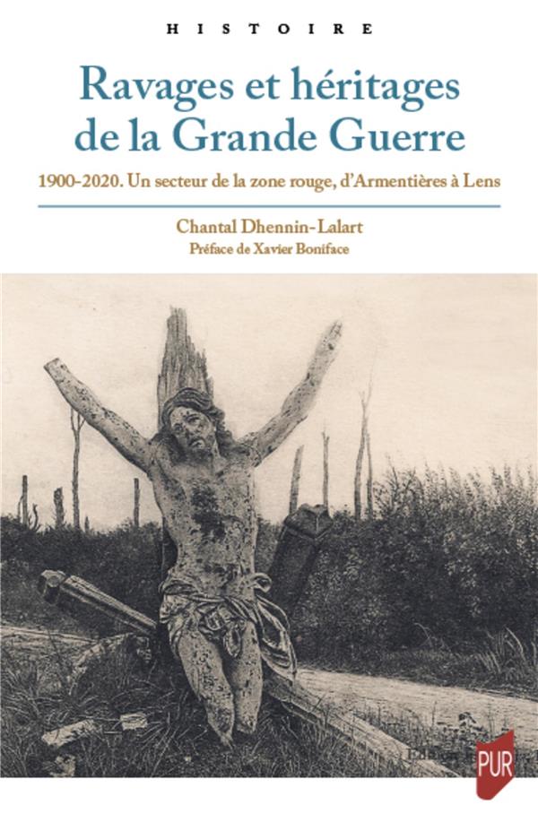 RAVAGES ET HERITAGES DE LA GRANDE GUERRE - 1900-2020. UN SECTEUR DE LA ZONE ROUGE, D'ARMENTIERES A L