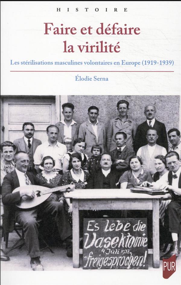 FAIRE ET DEFAIRE LA VIRILITE - LES STERILISATIONS MASCULINES VOLONTAIRES EN EUROPE (1919-1939)