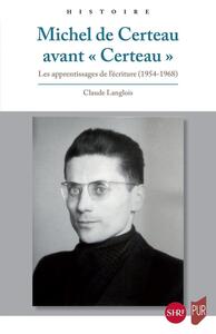 MICHEL DE CERTEAU AVANT  CERTEAU  - LES APPRENTISSAGES DE L'ECRITURE (1954-1968)