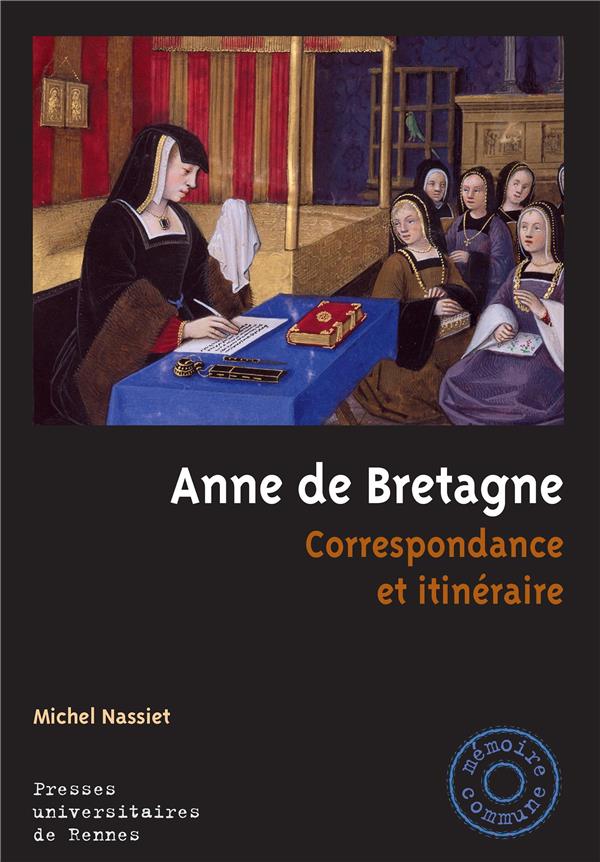 ANNE DE BRETAGNE - CORRESPONDANCE ET ITINERAIRE