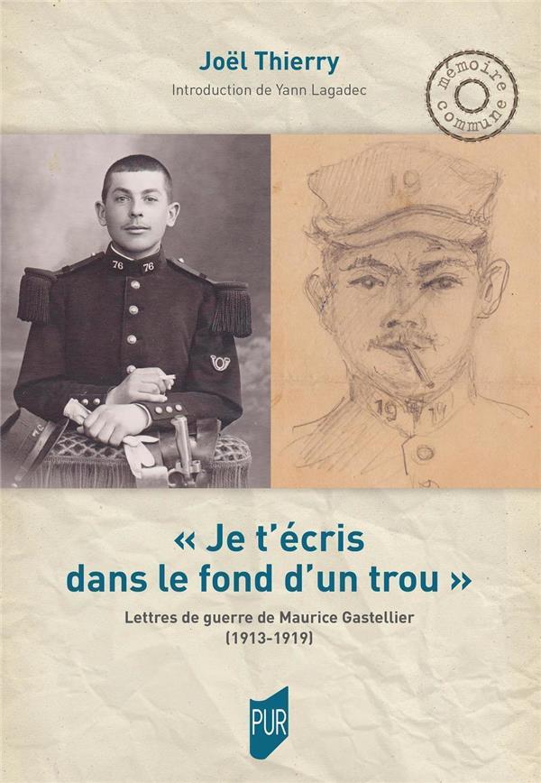 "JE T'ECRIS DANS LE FOND D'UN TROU" - CORRESPONDANCE DU CULTIVATEUR MAURICE GASTELLIER, 1913-1919